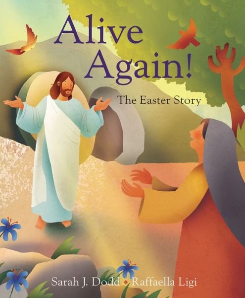 Cover for Dodd, Raffaella Ligi, Sarah J. · Alive Again! The Easter Story (Paperback Bog) [New edition] (2021)