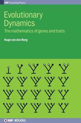 Cover for Van den Berg, Hugo (University of Warwick, Uk) · Evolutionary Dynamics: The mathematics of genes and traits - IOP Expanding Physics (Hardcover Book) (2015)