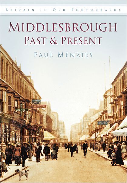 Cover for Paul Menzies · Middlesbrough Past and Present: Britain in Old Photographs (Paperback Book) (2011)