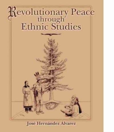 Cover for Jose Hernandez Alvarez · Revolutionary Peace through Ethnic Studies (Paperback Book) [New edition] (2004)