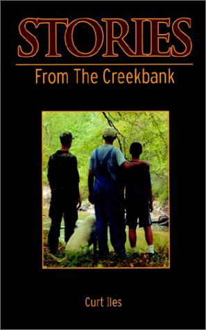 Stories from the Creekbank - Curt Iles - Boeken - 1st Book Library - 9780759698956 - 4 april 2002