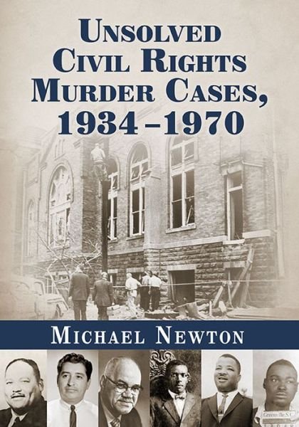 Unsolved Civil Rights Murder Cases, 1934-1970 - Michael Newton - Boeken - McFarland & Co  Inc - 9780786498956 - 28 januari 2016