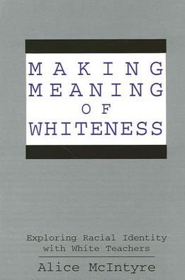 Cover for Alice McIntyre · Making meaning of whiteness (Book) (1997)