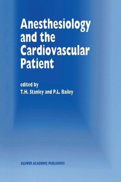 Cover for T H Stanley · Anesthesiology and the Cardiovascular Patient: Papers presented at the 41st Annual Postgraduate Course in Anesthesiology, February 1996 - Developments in Critical Care Medicine and Anaesthesiology (Hardcover bog) [1996 edition] (1996)