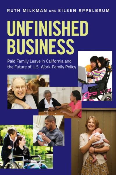 Cover for Ruth Milkman · Unfinished Business: Paid Family Leave in California and the Future of U.S. Work-Family Policy (Paperback Book) (2013)