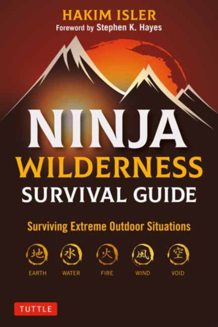 Ninja Wilderness Survival Guide: Surviving Extreme Outdoor Situations (Modern Skills from Japan's Greatest Survivalists) - Hakim Isler - Książki - Tuttle Publishing - 9780804857956 - 6 sierpnia 2024