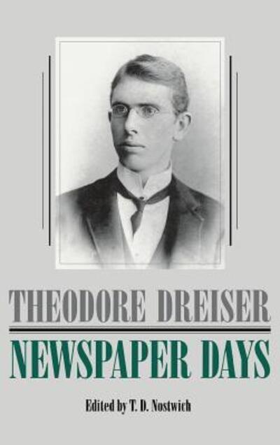 Cover for Theodore Dreiser · Newspaper Days - The University of Pennsylvania Dreiser Edition (Hardcover Book) (1991)