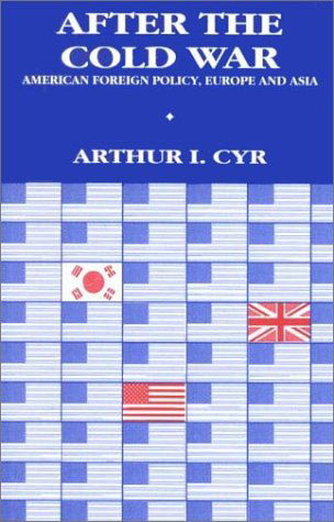 Cover for Arthur I. Cyr · After the Cold War: American Foreign Policy, Europe and Asia (Paperback Book) (2000)