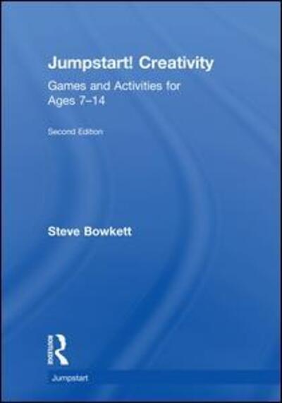 Jumpstart! Creativity: Games and Activities for Ages 7–14 - Jumpstart - Steve Bowkett - Książki - Taylor & Francis Inc - 9780815367956 - 20 kwietnia 2018