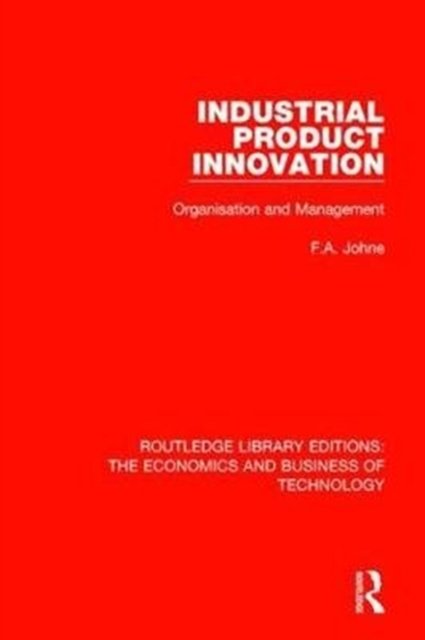 Cover for F A Johne · Industrial Product Innovation - Routledge Library Editions: The Economics and Business of Technology (Hardcover Book) (2018)