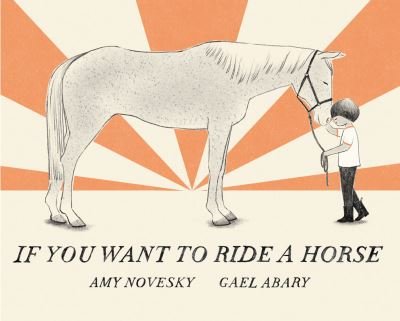 Cover for Amy Novesky · If You Want to Ride a Horse (Gebundenes Buch) (2024)