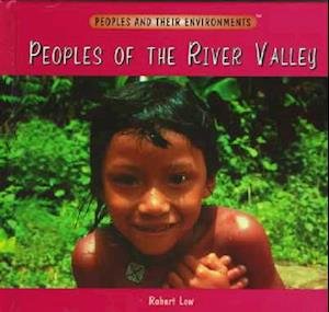 Cover for Robert Low · Peoples of the River Valley (Peoples and Their Environments) (Gebundenes Buch) [Library edition] (2003)