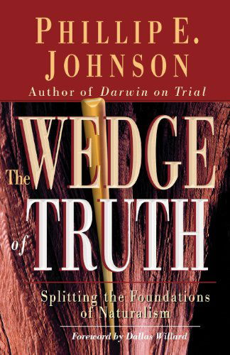 Cover for Phillip E. Johnson · The Wedge of Truth: Splitting the Foundations of Naturalism (Paperback Book) [Print-on-demand edition] (2002)