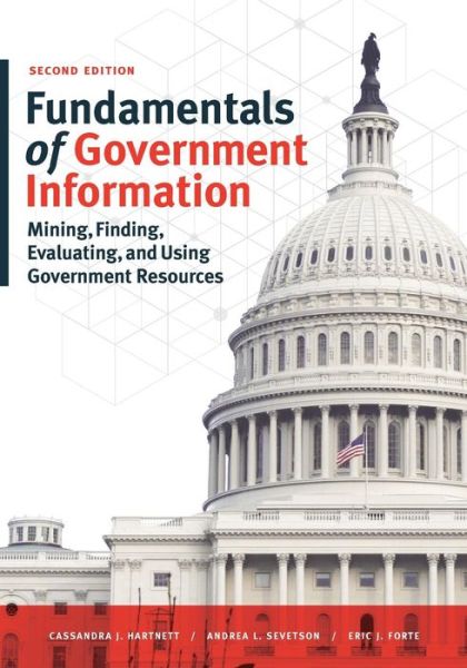 Fundamentals of Government Information: Mining, Finding, Evaluating, and Using Government Resources - Cassandra J. Hartnett - Kirjat - American Library Association - 9780838913956 - torstai 30. kesäkuuta 2016