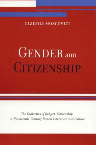 Cover for Claudia Moscovici · Gender and Citizenship: The Dialectics of Subject-Citizenship in Nineteenth Century French Literature and Culture (Paperback Book) (2000)