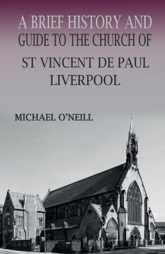 Cover for Michael O'neill · A Brief History and Guide to the Church of St Vincent De Paul, Liverpool (Paperback Bog) (2013)