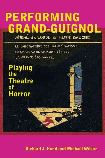 Cover for Prof. Richard J. Hand · Performing Grand-Guignol: Playing the Theatre of Horror - Exeter Performance Studies (Hardcover Book) (2016)