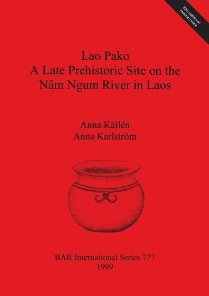 Cover for Anna Ka?lle?n · Lao Pako, a late prehistoric site on the Na?m Ngum River in Laos (Bog) (1999)