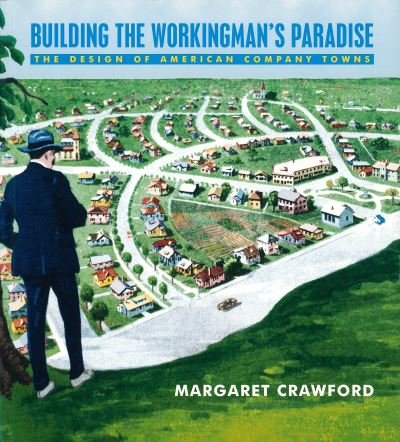 Cover for Margaret Crawford · Building the Workingman's Paradise: The Design of American Company Towns - Haymarket (Paperback Book) (1996)