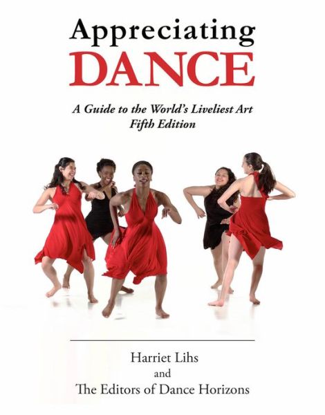 Cover for Harriet Lihs · Appreciating Dance: A Guide to the World's Liveliest Art (Paperback Book) [Fifth edition] (2018)