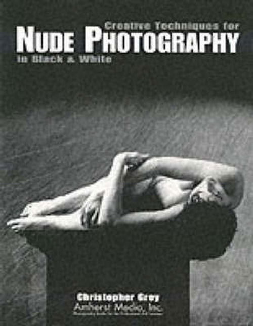 Cover for Christopher Grey · Creative Techniques For Nude Photography In Black &amp; White (Paperback Book) (1999)