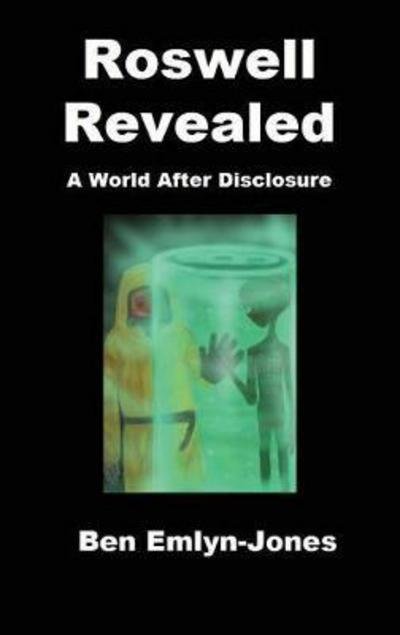 Ben Emlyn-Jones · Roswell Revealed: a World After Disclosure (Paperback Book) (2017)