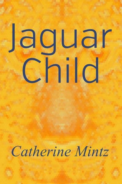 Cover for Catherine Mintz · Jaguar Child (Paperback Book) (2020)