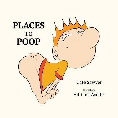 Cover for Cate Sawyer · Places to Poop : Toilet Training Fun (Paperback Book) (2018)