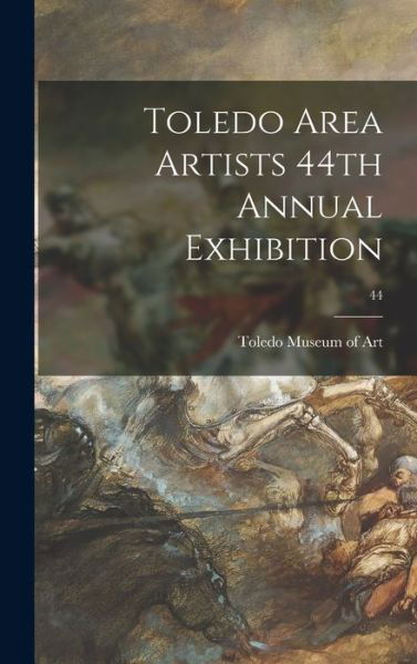 Cover for Toledo Museum of Art · Toledo Area Artists 44th Annual Exhibition; 44 (Innbunden bok) (2021)