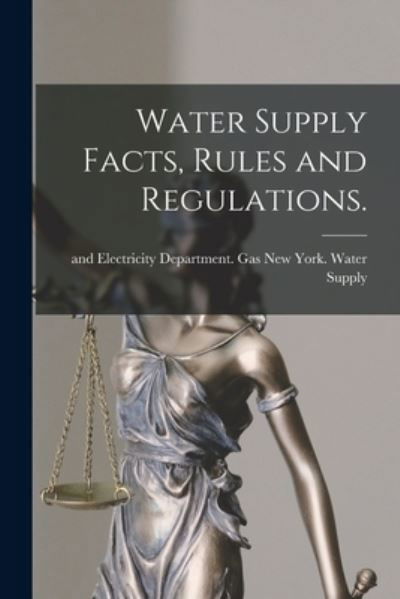 Cover for Gas And New York (N Y ) Water Supply · Water Supply Facts, Rules and Regulations. (Taschenbuch) (2021)