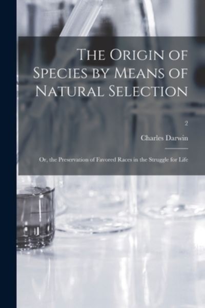 Cover for Charles 1809-1882 Darwin · The Origin of Species by Means of Natural Selection; or, the Preservation of Favored Races in the Struggle for Life; 2 (Paperback Bog) (2021)