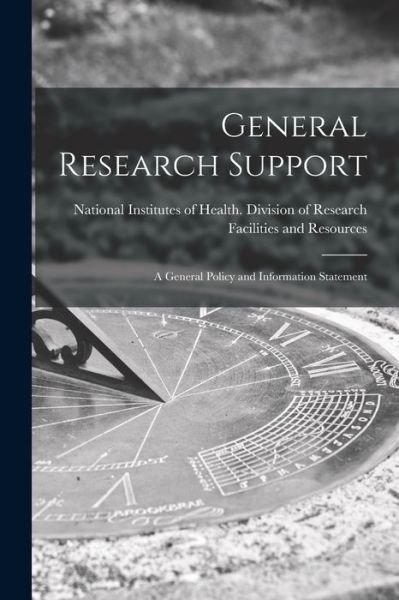 Cover for National Institutes of Health (U S ) · General Research Support; a General Policy and Information Statement (Taschenbuch) (2021)