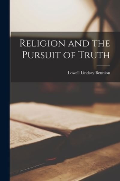 Cover for Lowell Lindsay 1908- Bennion · Religion and the Pursuit of Truth (Paperback Book) (2021)