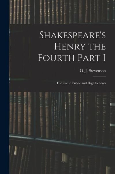 Cover for O J (Orlando John) 1869 Stevenson · Shakespeare's Henry the Fourth Part I (Pocketbok) (2021)