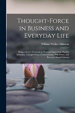 Cover for William Walker Atkinson · Thought-Force in Business and Everyday Life (Book) (2022)