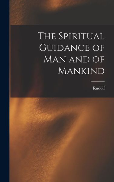 Cover for Rudolf 1861-1925 Steiner · Spiritual Guidance of Man and of Mankind (Book) (2022)