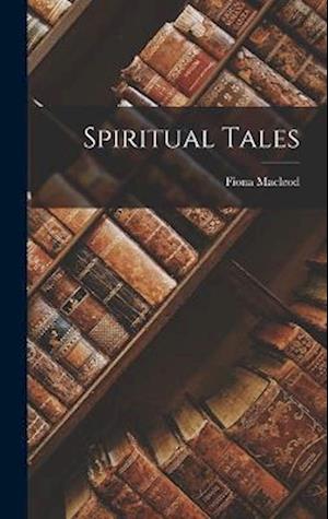 Cover for Fiona MacLeod · Spiritual Tales (Book) (2022)