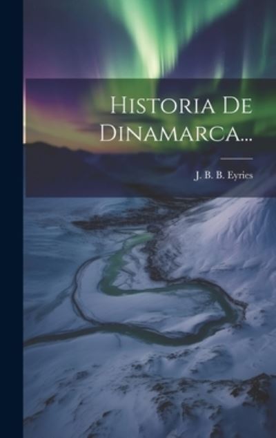 Cover for J B B Eyries · Historia de Dinamarca... (Book) (2023)