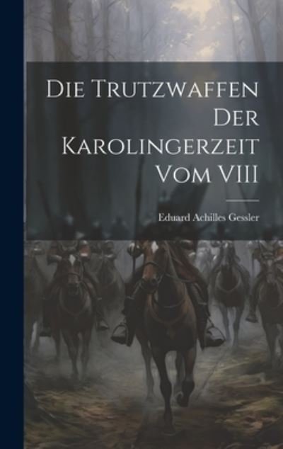 Cover for Eduard Achilles Gessler · Die Trutzwaffen der Karolingerzeit Vom VIII (Bog) (2023)