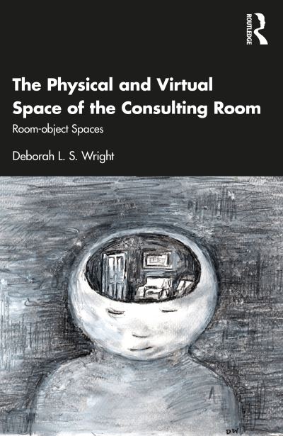 Cover for Wright, Deborah (University of Essex, UK) · The Physical and Virtual Space of the Consulting Room: Room-object Spaces (Paperback Book) (2022)