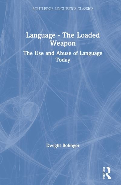 Language – The Loaded Weapon: The Use and Abuse of Language Today - Routledge Linguistics Classics - Dwight Bolinger - Bücher - Taylor & Francis Ltd - 9781032048956 - 28. September 2021