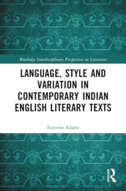 Language, Style and Variation in Contemporary Indian English Literary Texts - Routledge Interdisciplinary Perspectives on Literature - Esterino Adami - Livros - Taylor & Francis Ltd - 9781032329956 - 27 de maio de 2024