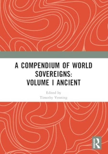 A Compendium of World Sovereigns: Volume I Ancient (Paperback Book) (2024)