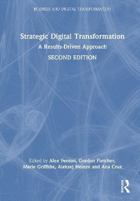 Strategic Digital Transformation: A Results-Driven Approach - Business and Digital Transformation -  - Books - Taylor & Francis Ltd - 9781032668956 - July 10, 2025