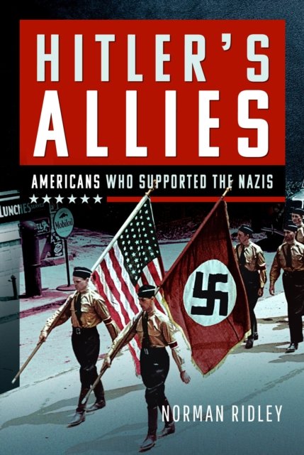 Cover for Norman Ridley · Hitler's U.S. Allies: Americans Who Supported the Nazis (Hardcover Book) (2024)
