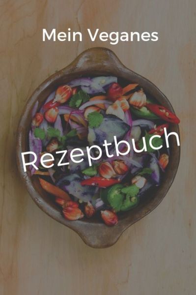 Cover for Veganes Rezptbuch Publishing · Mein Veganes Rezeptbuch (Paperback Book) (2019)