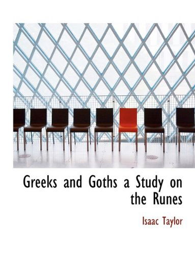 Cover for Isaac Taylor · Greeks and Goths a Study on the Runes (Inbunden Bok) (2009)