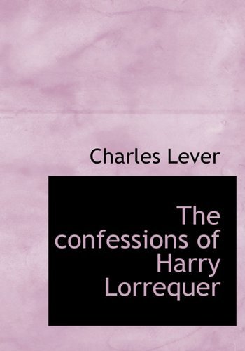 Cover for Charles Lever · The Confessions of Harry Lorrequer (Inbunden Bok) (2010)