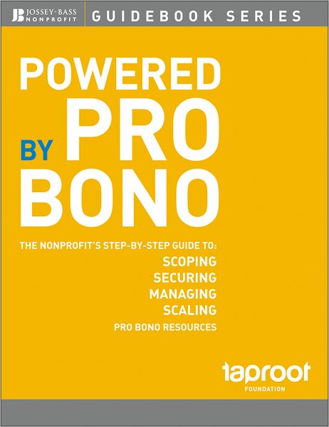 Cover for Taproot Foundation · Powered by Pro Bono: The Nonprofit s Step-by-Step Guide to Scoping, Securing, Managing, and Scaling Pro Bono Resources - The Jossey-Bass Nonprofit Guidebook Series (Paperback Book) (2012)