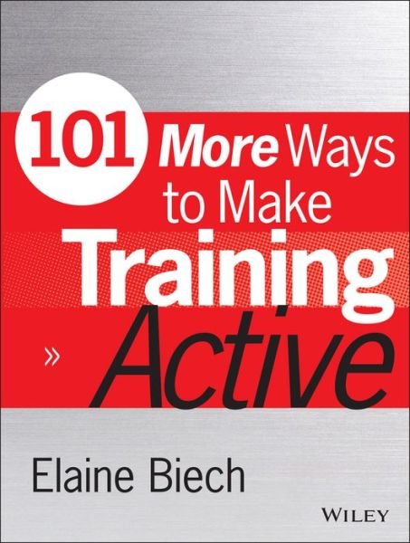101 More Ways to Make Training Active - Active Training Series - Biech, Elaine (Ebb Associates Inc.) - Boeken - John Wiley & Sons Inc - 9781118971956 - 5 juni 2015